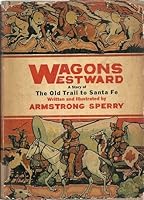 Wagons Westward: the Old Trail to Sante Fe B001QFKQL6 Book Cover