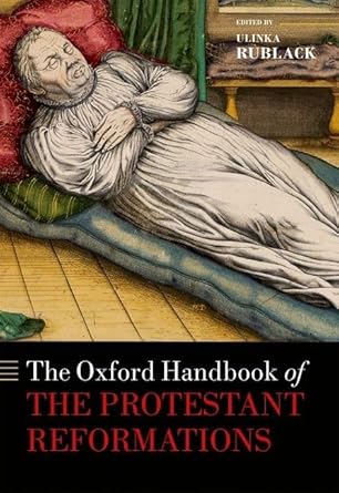 The Oxford Handbook of the Protestant Reformations (Oxford Handbooks)