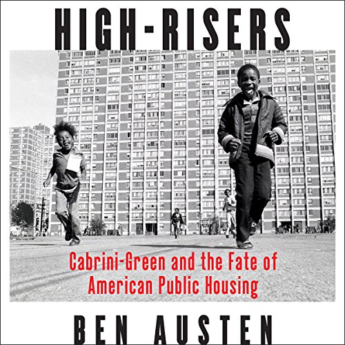 High-Risers: Cabrini-Green and the Fate of American Public Housing