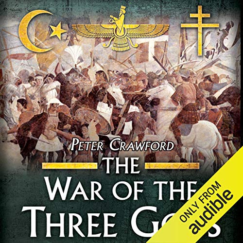 The War of the Three Gods: Romans, Persians, and the Rise of Islam