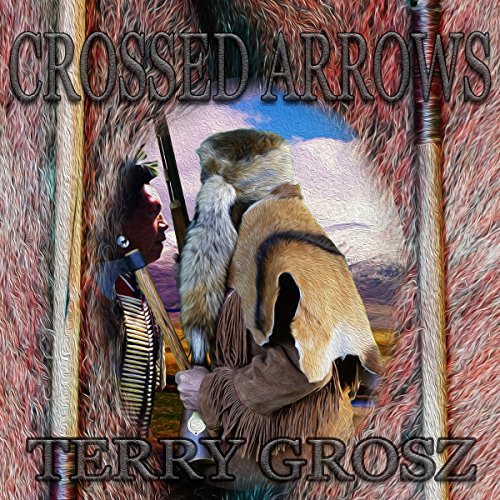 Crossed Arrows: The Mountain Men, Book 1