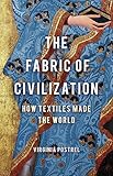 The Fabric of Civilization: How Textiles Made the World