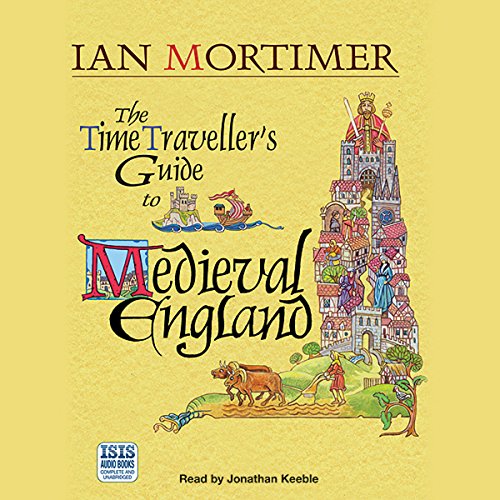 The Time Traveller's Guide to Medieval England: A Handbook for Visitors to the Fourteenth Century