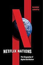 Netflix Nations: The Geography of Digital Distribution (Critical Cultural Communication Book 28)