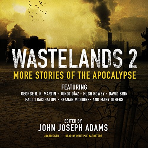 Wastelands 2 Audiobook By John Joseph Adams - editor, Junot Díaz, Hugh Howey, David Brin, Paolo Bacigalupi, Seanan McG