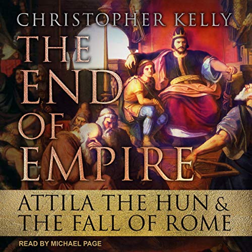 The End of Empire: Attila the Hun & the Fall of Rome