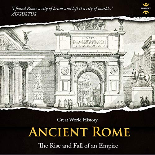 Ancient Rome: The Rise and Fall of an Empire (Great World History, Book 7)