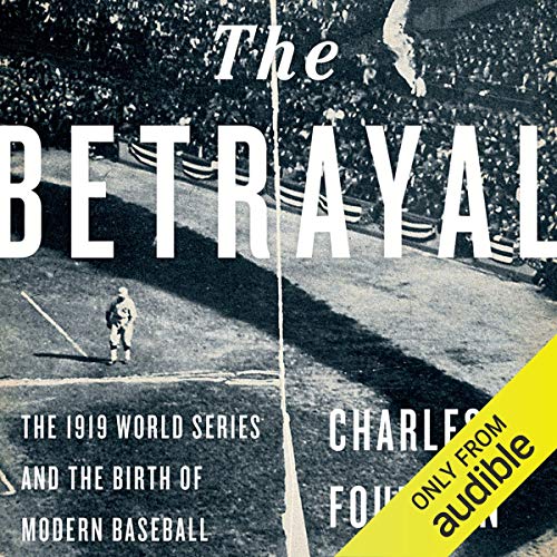 The Betrayal : The 1919 World Series and the Birth of Modern Baseball