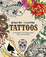 Inspired Coloring Tattoos: Coloring to Relax and Free Your Mind