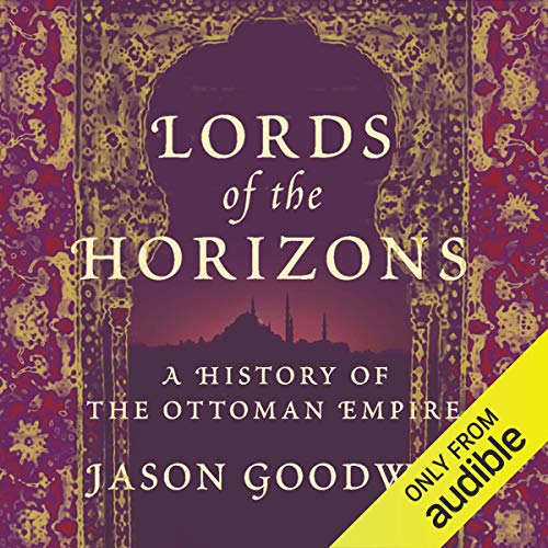 Lords of the Horizons: A History of the Ottoman Empire