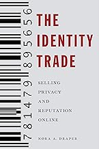 The Identity Trade: Selling Privacy and Reputation Online (Critical Cultural Communication Book 7)