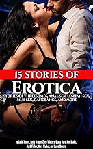 15 Stories of Erotica: Stories of Threesomes, Anal Sex, Lesbian Sex, MLIF Sex, GangBangs, and More