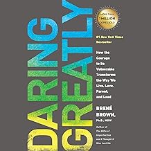 Daring Greatly: How the Courage to Be Vulnerable Transforms the Way We Live, Love, Parent, and Lead