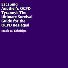 Escaping Another's OCPD Tyranny!: The Ultimate Survival Guide for the OCPD Besieged