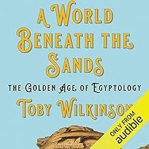 A World Beneath the Sands: The Golden Age of Egyptology