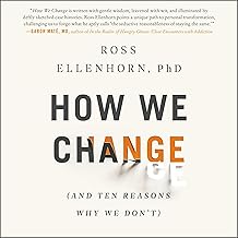 How We Change: (And Ten Reasons Why We Don't)