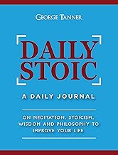 Daily Stoic: A Daily Journal : On Meditation, Stoicism, Wisdom and Philosophy to Improve Your Life