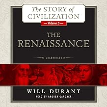 The Renaissance: A History of Civilization in Italy from 1304 - 1576 AD, The Story of Civilization, Volume 5