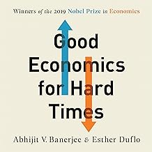 Good Economics for Hard Times: Better Answers to Our Biggest Problems