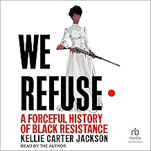 We Refuse: A Forceful History of Black Resistance