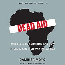 Dead Aid: Why Aid Is Not Working and How There Is a Better Way for Africa