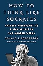 How to Think Like Socrates: Ancient Philosophy as a Way of Life in the Modern World