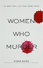 Women Who Murder 2: 40 More Real-Life True Crime Cases