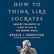 How to Think Like Socrates: Ancient Philosophy as a Way of Life in the Modern World