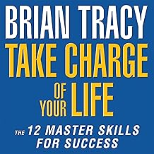 Take Charge of Your Life: The 12 Master Skills for Success