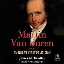 Martin Van Buren: America's First Politician