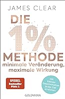 Die 1%-Methode – Minimale Veränderung, maximale Wirkung: Mit kleinen Gewohnheiten jedes Ziel erreichen - Mit Micro...