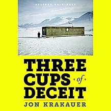 Three Cups of Deceit: How Greg Mortenson, Humanitarian Hero, Lost His Way