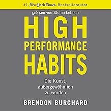 High Performance Habits (German edition): Die Kunst, außergewöhnlich zu werden