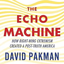 The Echo Machine: How Right-Wing Extremism Created a Post-Truth America