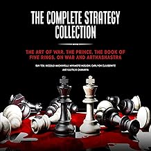 The Complete Strategy Collection: The Art of War, The Prince, The Book of Five Rings, On War and Arthashastra