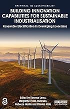 Building Innovation Capabilities for Sustainable Industrialisation: Renewable Electrification in Developing Economies (ISSN)