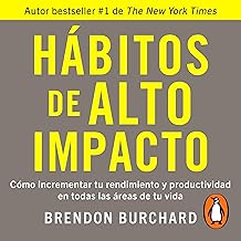 Hábitos de alto impacto [High Impact Habits]: Cómo incrementar tu rendimiento y productividad en todas las áreas de tu vid...