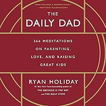 The Daily Dad: 366 Meditations on Parenting, Love, and Raising Great Kids