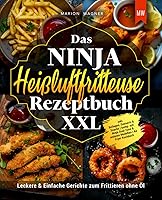 Das Ninja Heißluftfritteuse Rezeptbuch XXL: Leckere & Einfache Gerichte zum Frittieren ohne Öl inkl. Beilagen, Desserts...