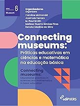 Connecting Museums: práticas educativas em ciências e matemática na educação básica (Portuguese Edition)