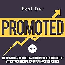 Promoted: The Proven Career Acceleration Formula to Reach the Top Without Working Harder or Playing Office Politics