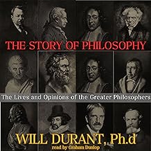 The Story of Philosophy: The Lives and Opinions of the Greater Philosophers