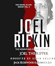 Joel Rifkin: The Horrifying & True Story of Joel the Ripper: The Serial Killer Books, Book 4