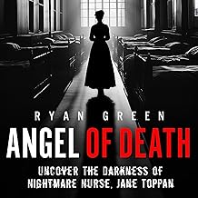 Angel of Death: Uncover The Darkness of Nightmare Nurse, Jane Toppan