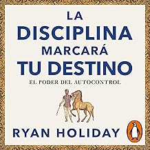 La disciplina marcará tu destino [Discipline Is Destiny]: Las 4 virtudes estoicas 2 (El poder del autocontrol) [The 4 Stoi...