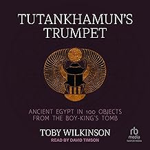 Tutankhamun's Trumpet: Ancient Egypt in 100 Objects from the Boy-King's Tomb