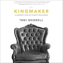 The Kingmaker: A Leadership Story of Integrity and Purpose