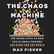 The Chaos Machine: The Inside Story of How Social Media Rewired Our Minds and Our World