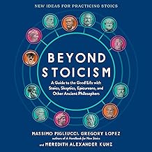 Beyond Stoicism: A Guide to the Good Life with Stoics, Skeptics, Epicureans, and Other Ancient Philosophers