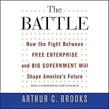 The Battle: How the Fight Between Free Enterprise and Big Government Will Shape America's Future